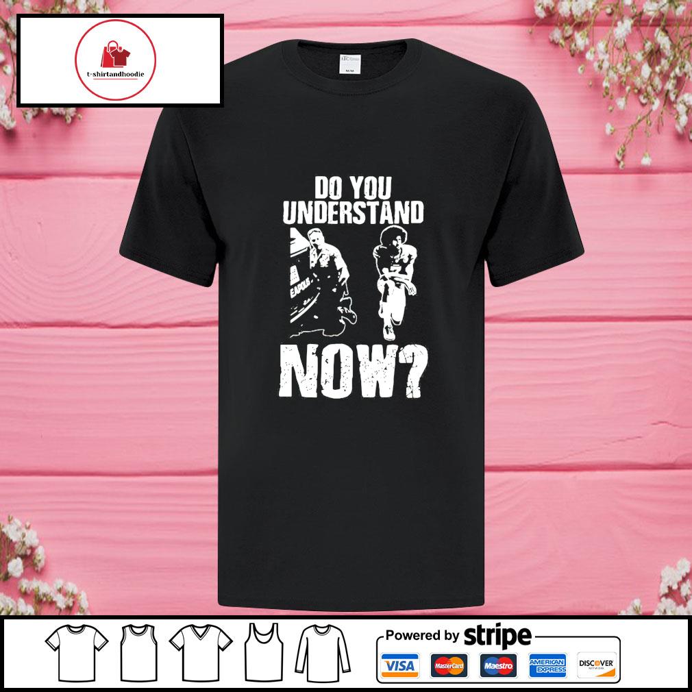 Do You Understand Now?, Colin Kaepernick T-Shirt