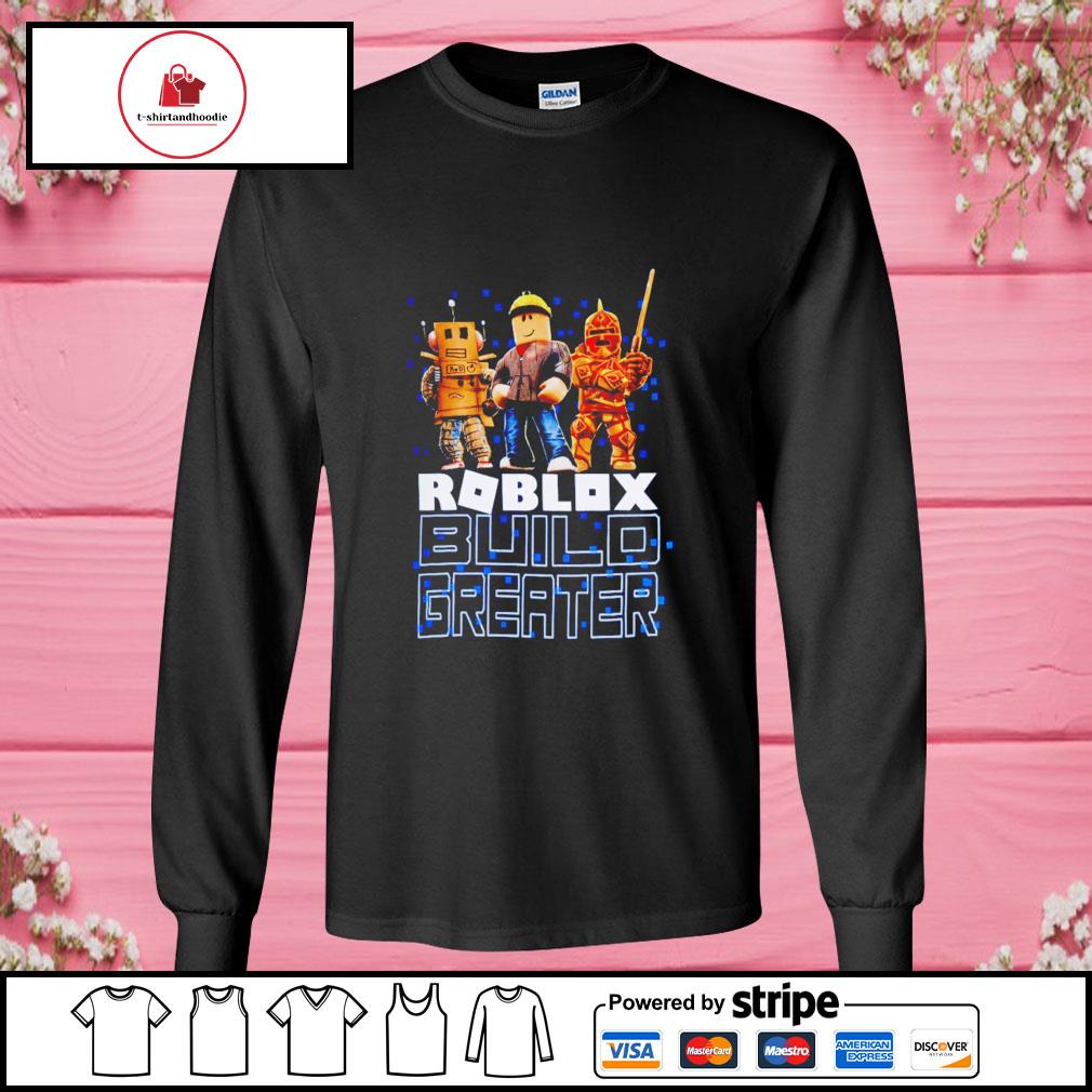 Roblox Build Greater Shirt Hoodie Sweater Long Sleeve And Tank Top - roblox dark grey hoodie