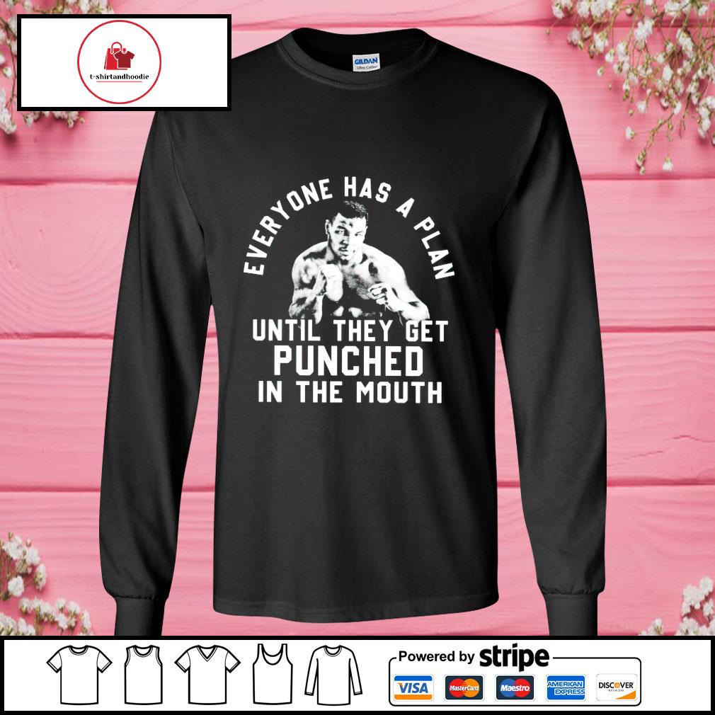 Everyone Has A Plan Until They Get Punched In The Mouth Shirt Hoodie Sweater Long Sleeve And Tank Top