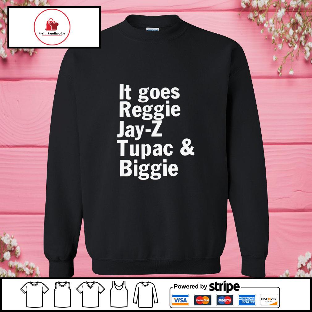 it goes reggie jay z tupac and biggie shirt