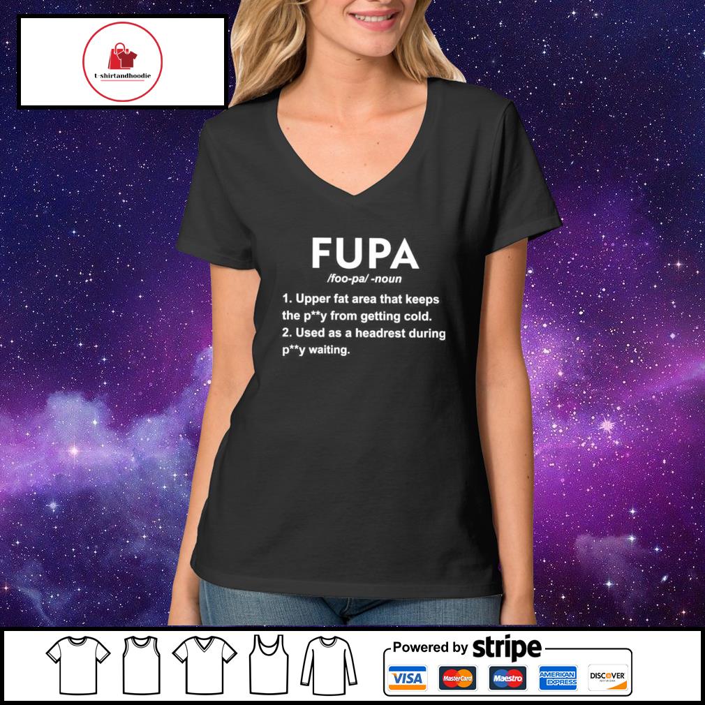 Fupa Upper fat area that keeps the py from getting cold shirt, hoodie,  sweater, long sleeve and tank top