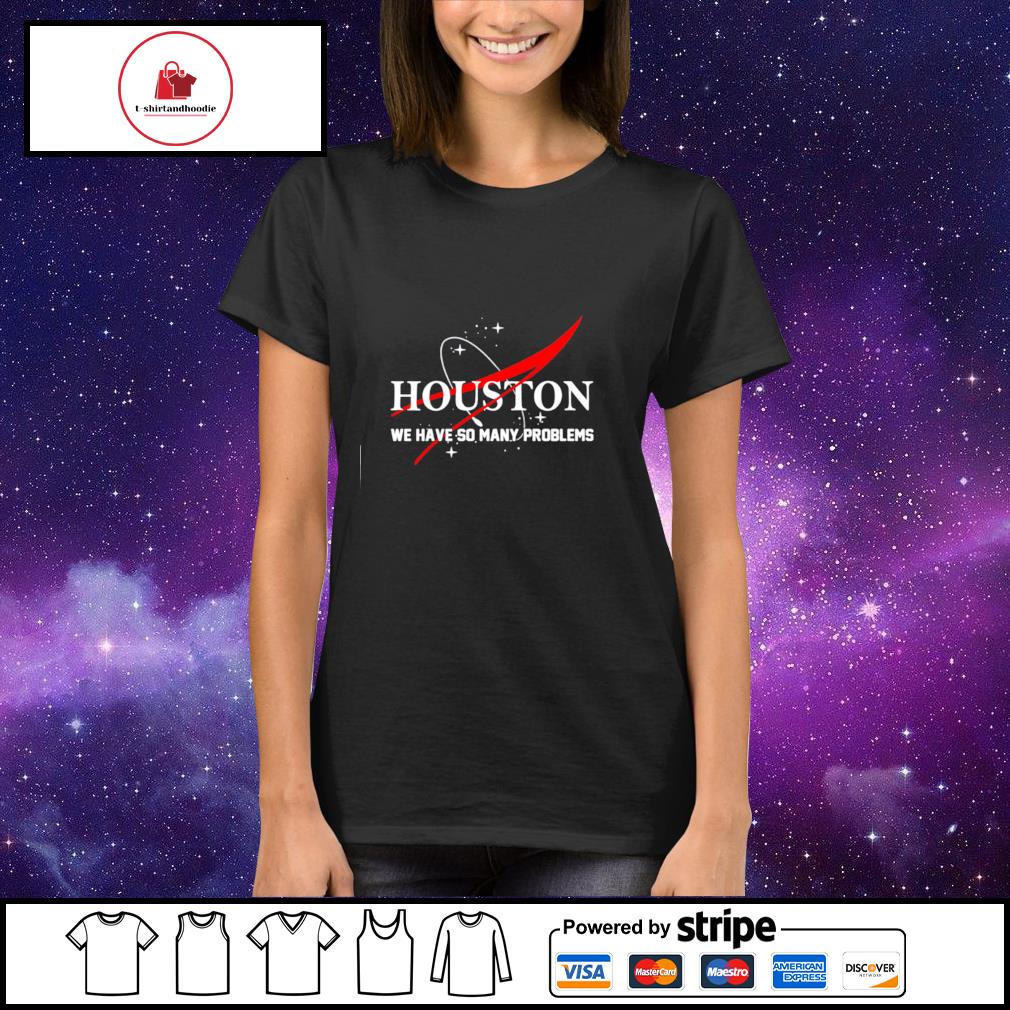 Houston We Are the Problem T-shirt - Sweatshirt