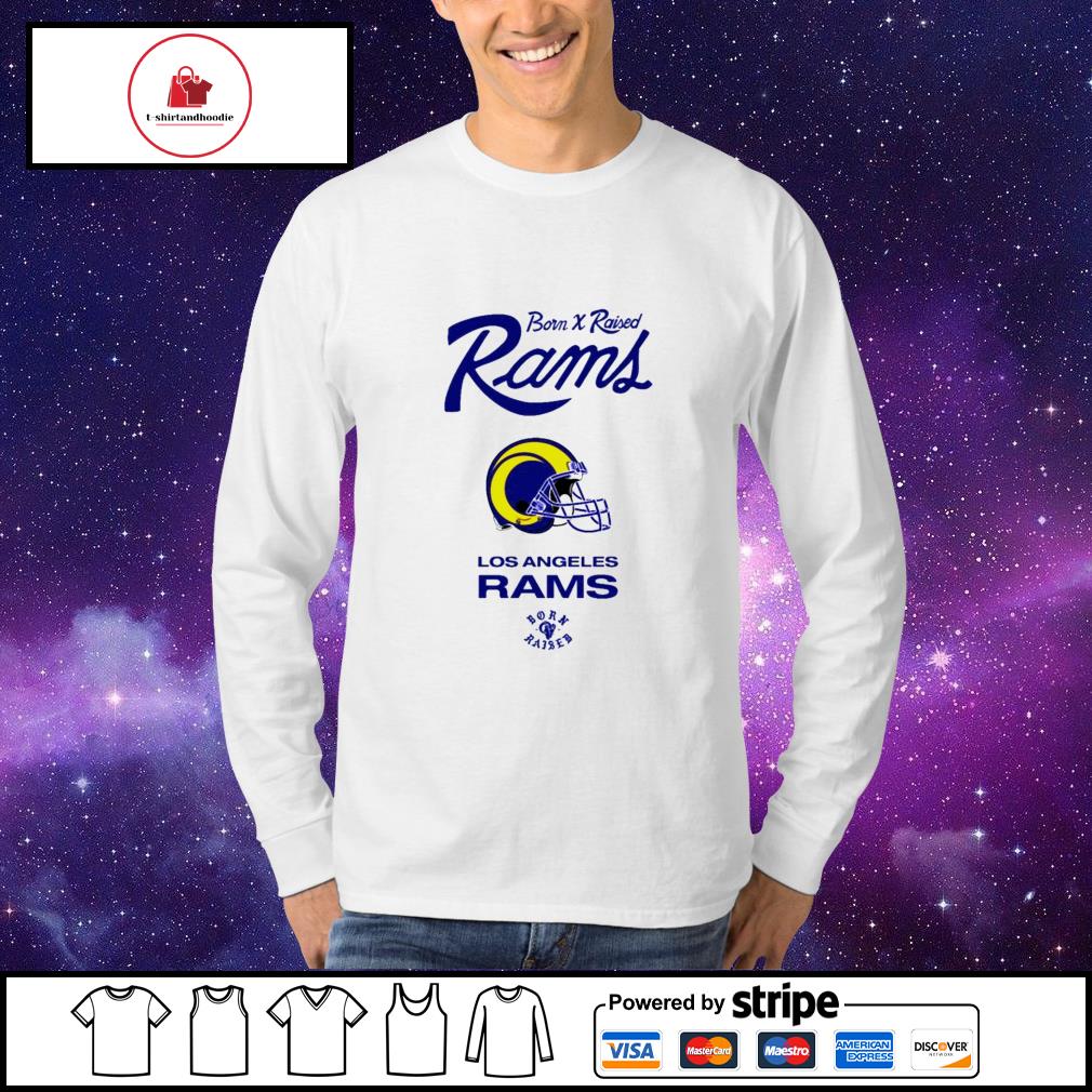 Los angeles rams born x raised shirt, hoodie, sweater, long sleeve and tank  top