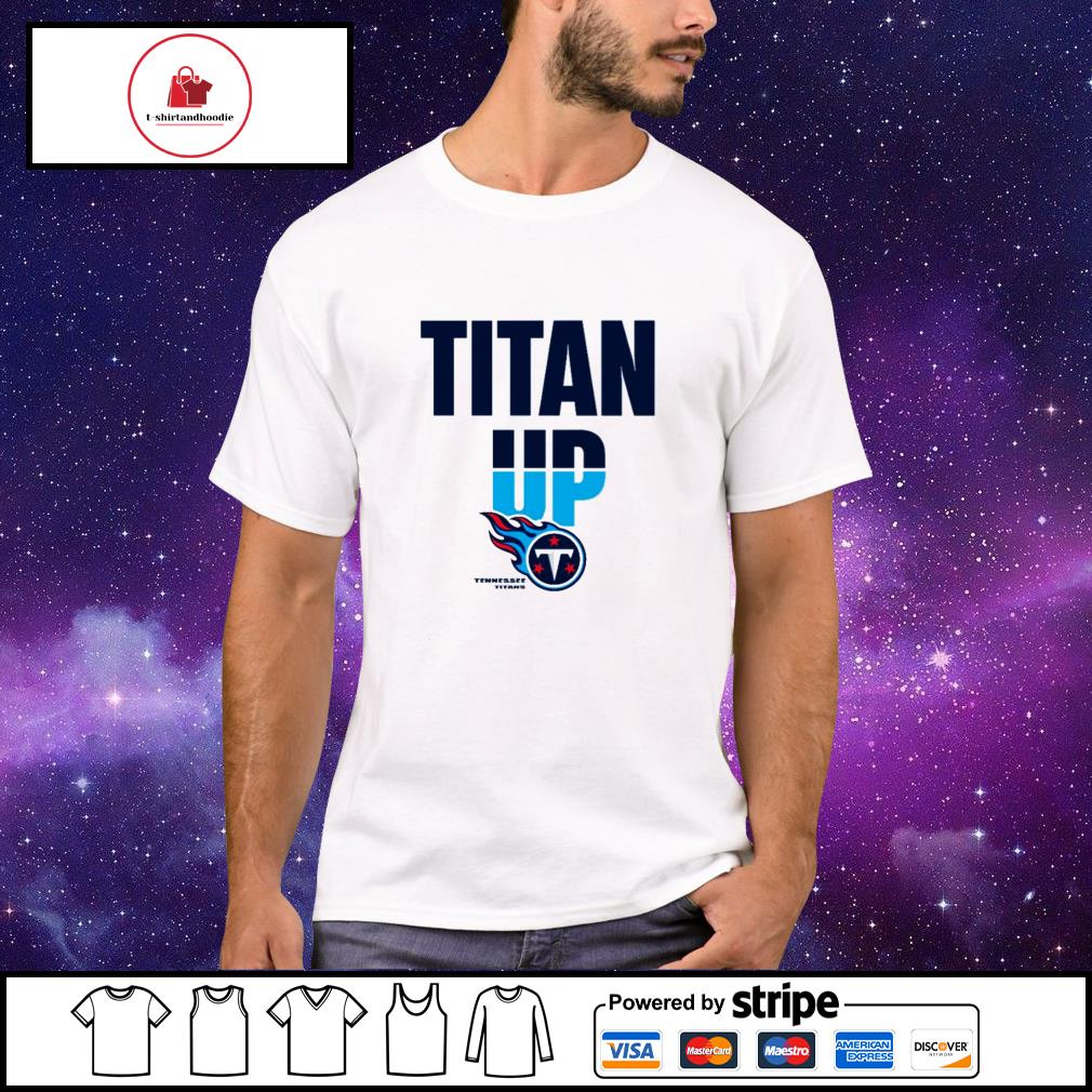 Titan up Tennessee Titans shirt, hoodie, sweater and long sleeve