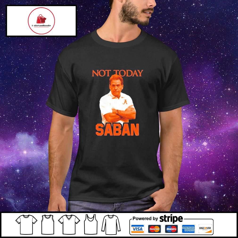 not today saban shirt