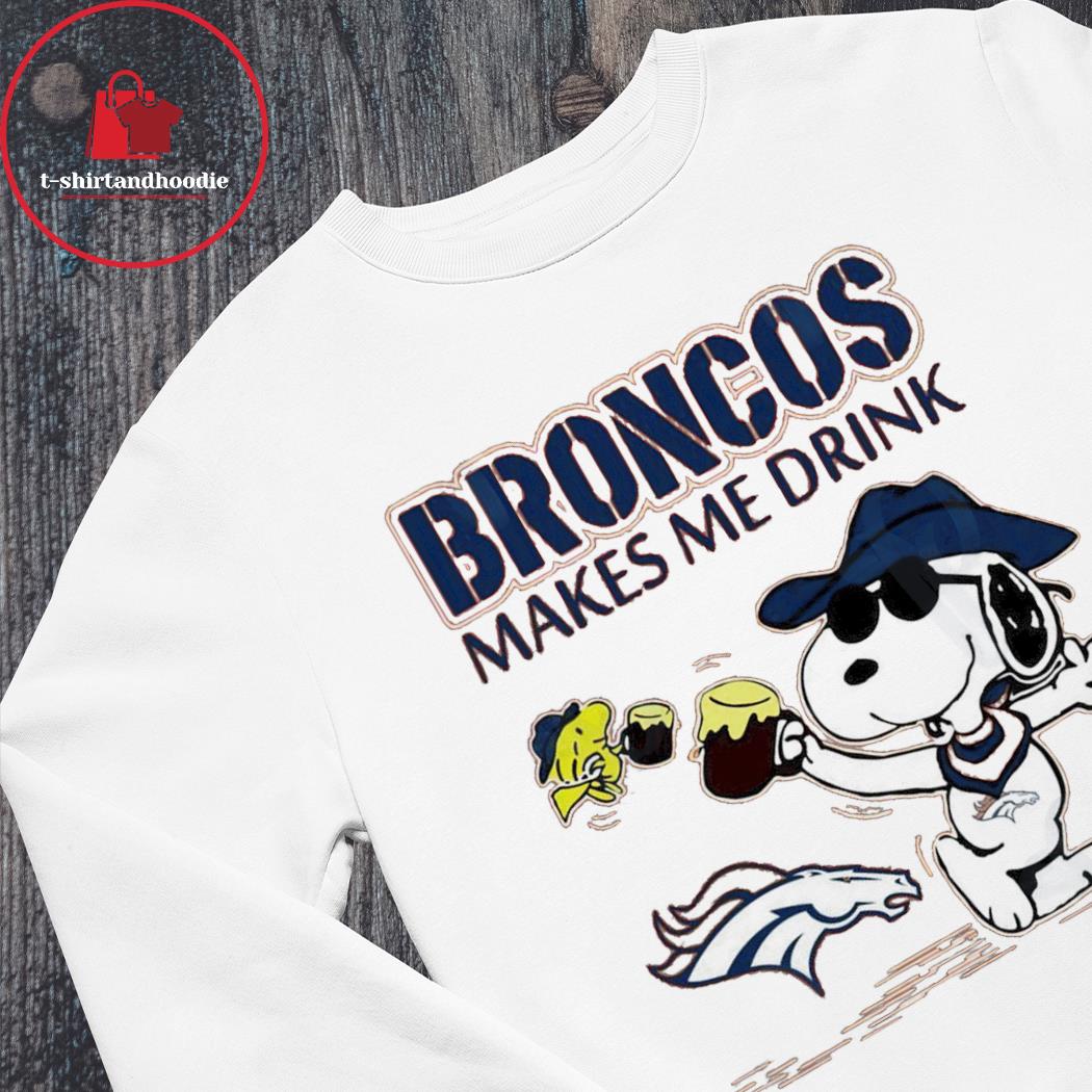 Official Snoopy and Woodstock Denver Broncos makes me drink beer shirt,  hoodie, sweater, long sleeve and tank top