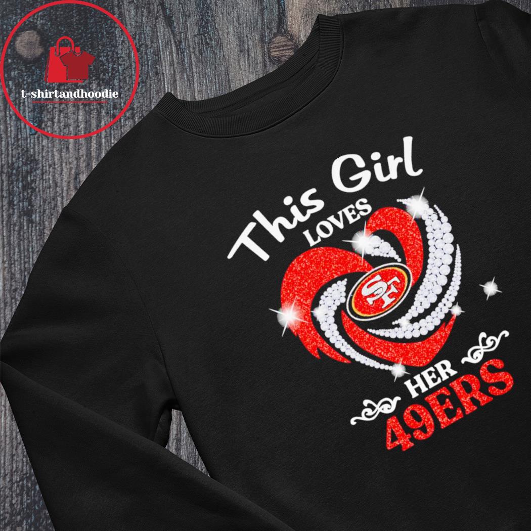 Official san Francisco 49ers This Girl Love Her 49ers Shirt, hoodie,  sweater, long sleeve and tank top