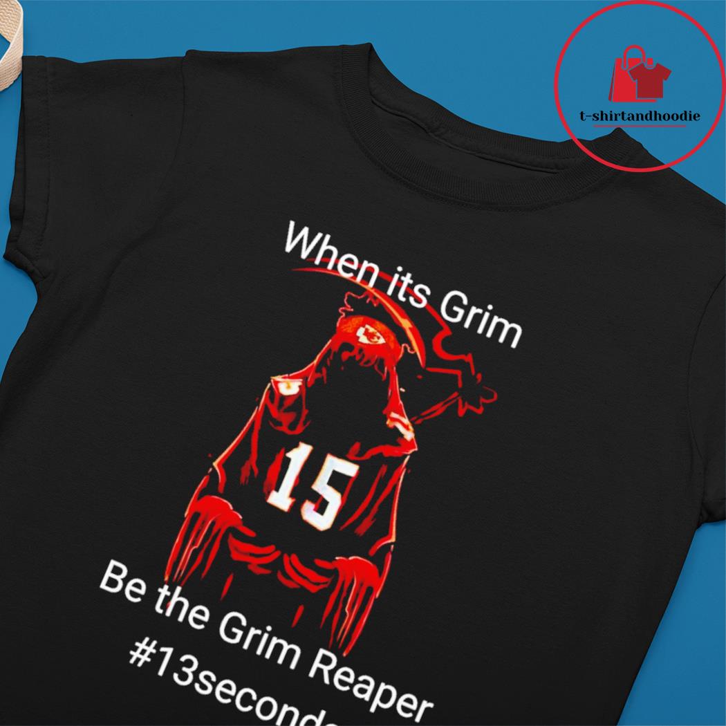 13 Second When It's Grim Be The Grim Reaper Patrick Mahomes Shirt, hoodie,  sweater, long sleeve and tank top