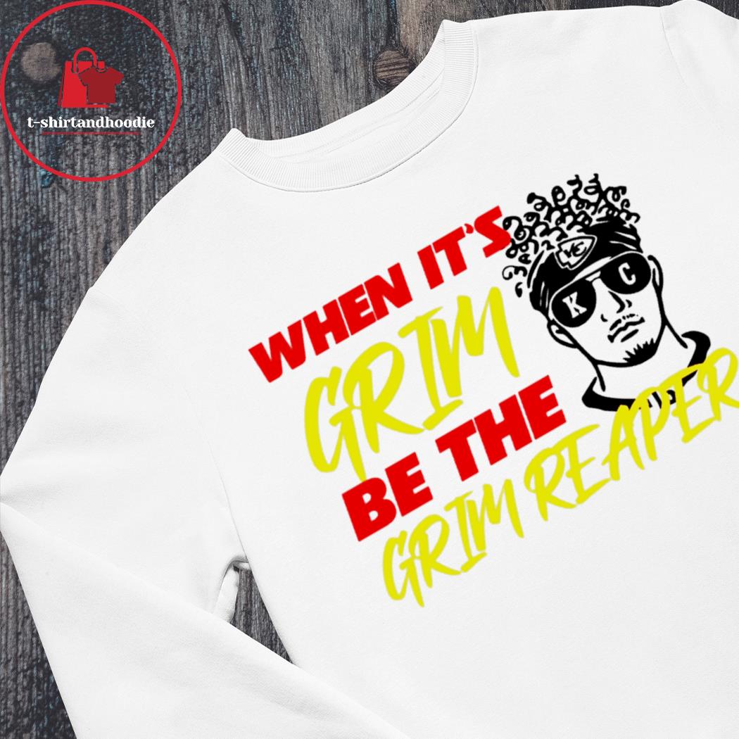 When It‘s Grim Be The Grim Reaper KC Chiefs Mahomes Shirt