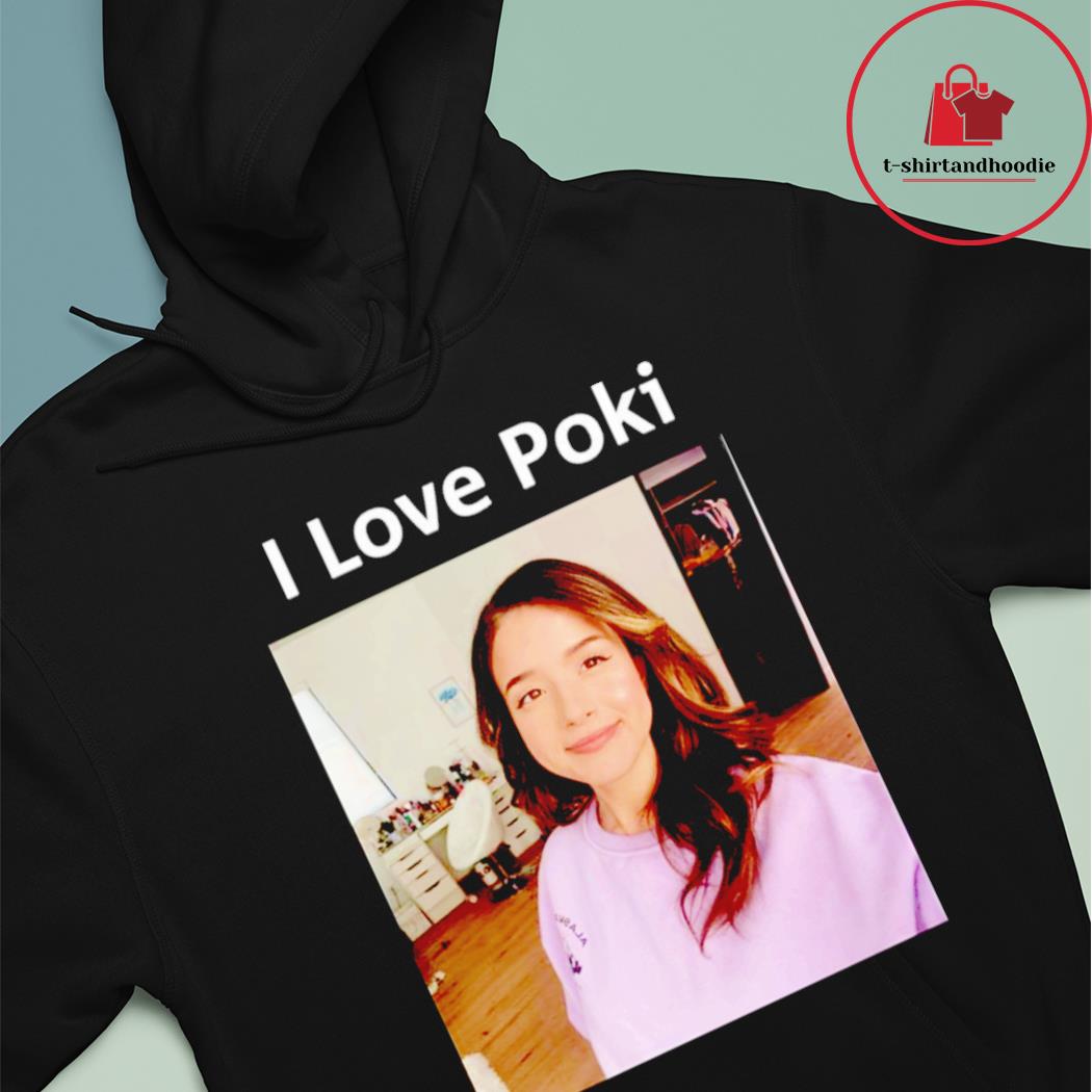 I love poki Pokimane shirt, hoodie, sweater, long sleeve and tank top