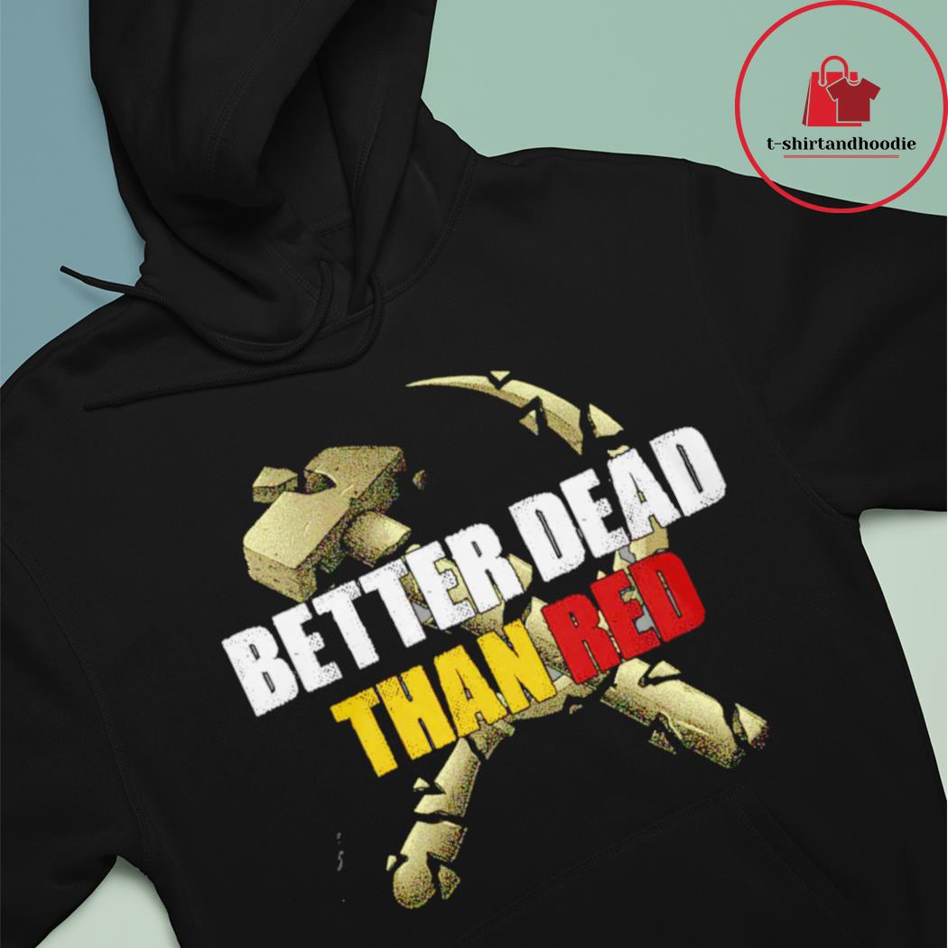 better dead than red t shirt