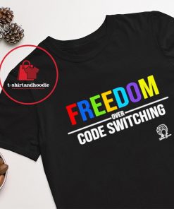 Freedom Over Code Switching Shirt, hoodie, sweater, long sleeve