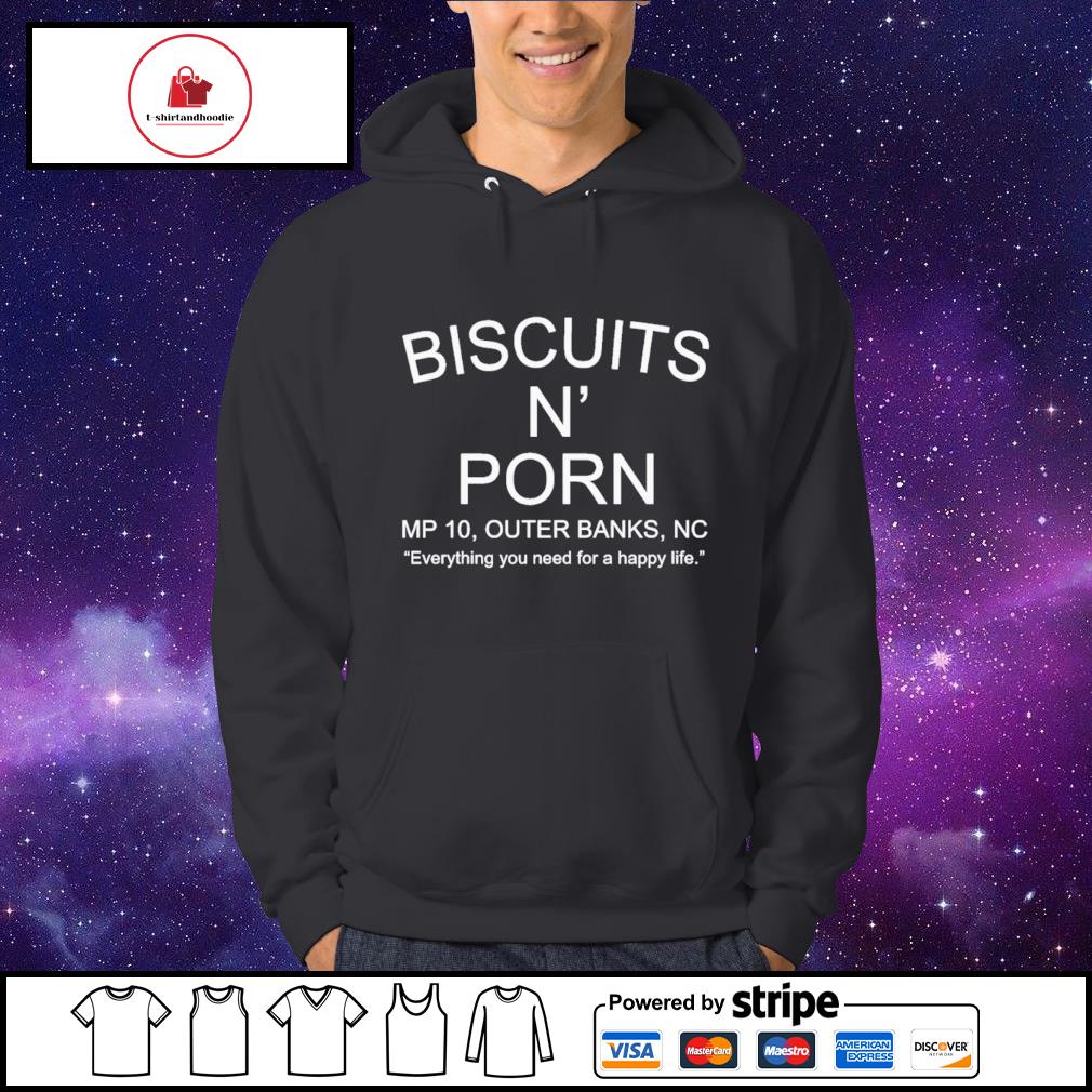 Biscuits N Porn MP 10 Outer Banks NC shirt, hoodie, sweater, long sleeve  and tank top