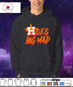 Hoes Mad Astros shirt, hoodie, sweater, long sleeve and tank top