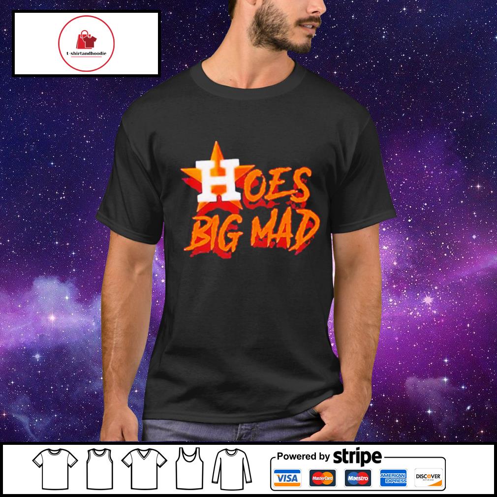 Hoes Mad Astros shirt, hoodie, sweater, long sleeve and tank top