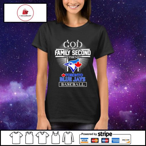 God first family second then Toronto Blue Jays baseball shirt, hoodie,  sweater and v-neck t-shirt