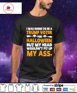 I was going to be a trump voter for halloween shirt
