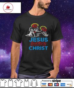 Jesus fucking Christ shirt