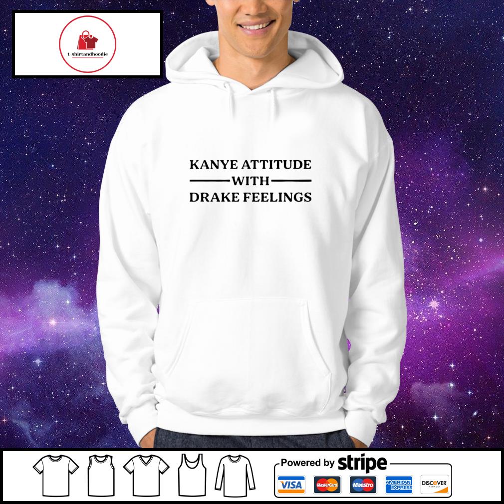 Kanye attitude 2025 drake feelings hoodie