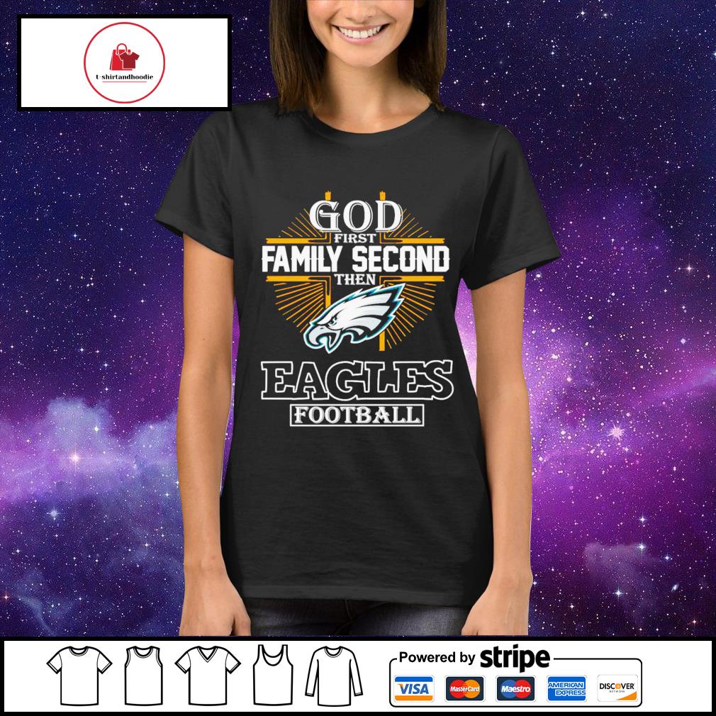 Official God First Family Second Then Eagles Football Shirt