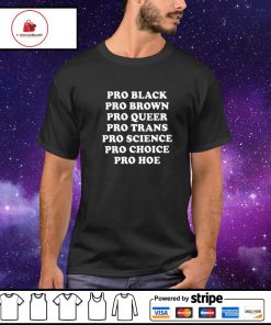 Pro black pro brown pro queer pro trans shirt