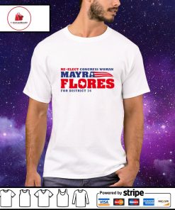 Re-elect congress woman mayra flores for district 34 shirt