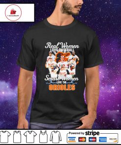 Real women love baseball smart women love the Baltimore Orioles shirt