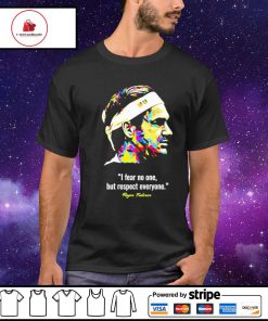 Roger Federer i fear no one but respect everyone shirt