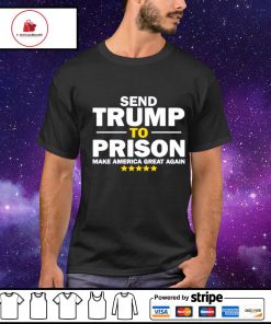 Send Trump to prison make america great again shirt