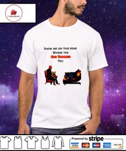 Show me on the this bear where the god touched you shirt