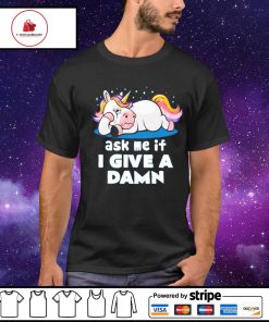 Ask me if i give a damn unicorn shirt