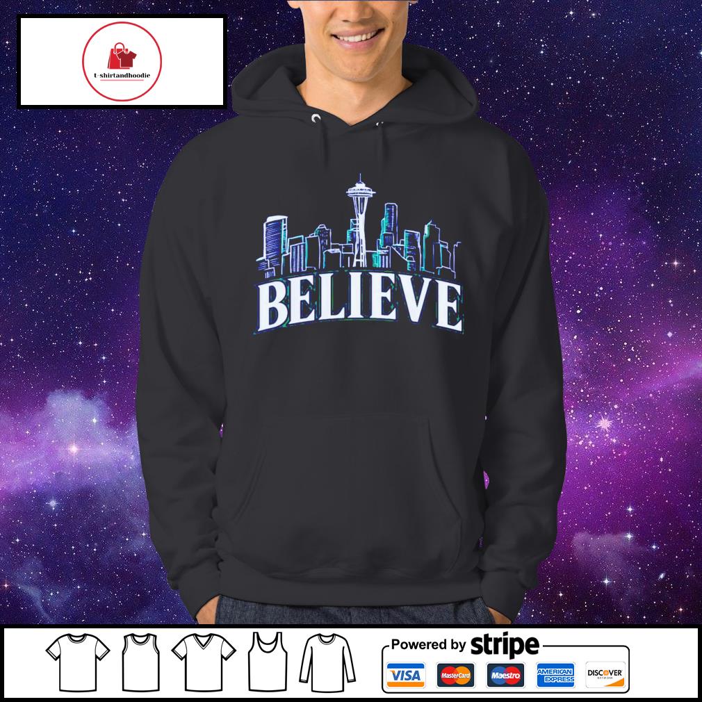 Believe Seattle Mariners shirt, hoodie, sweater, long sleeve and tank top