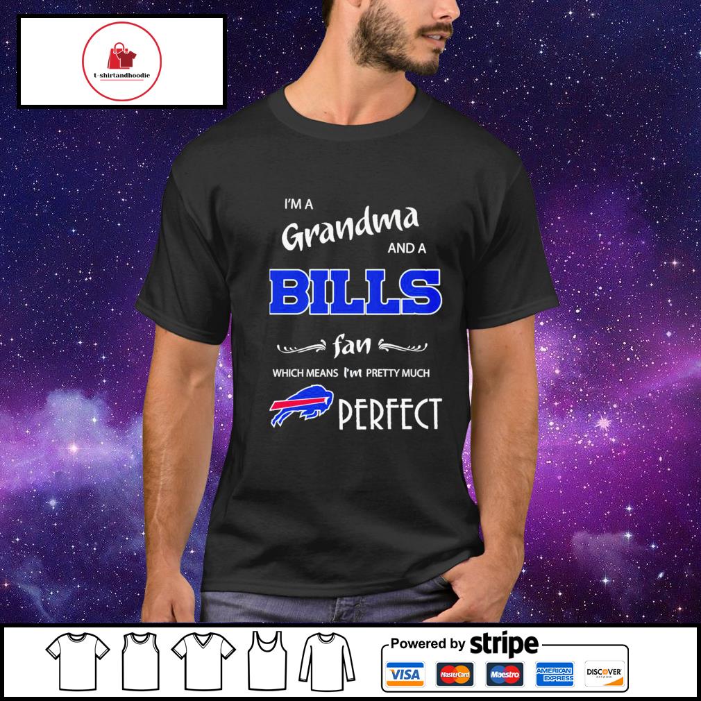 I'm a grandpa and a Buffalo Bills fan which means I'm pretty shirt