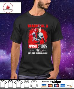 Deadpool 3 he’s not coming alone shirt
