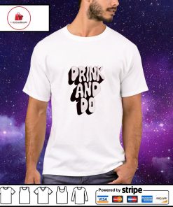 Drink and do shirt
