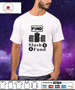 Fund slush fund shirt