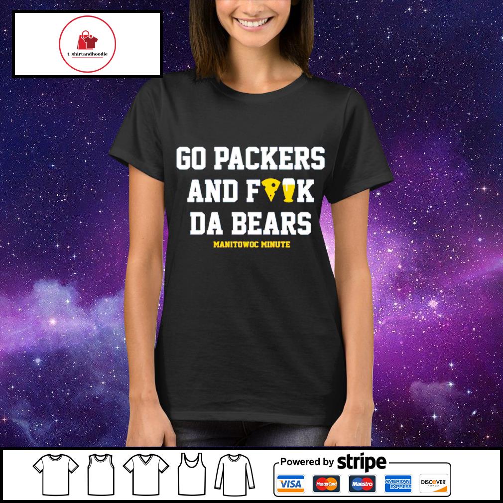 Go Packers And Fuck Da Bears T-Shirt - Teeducks