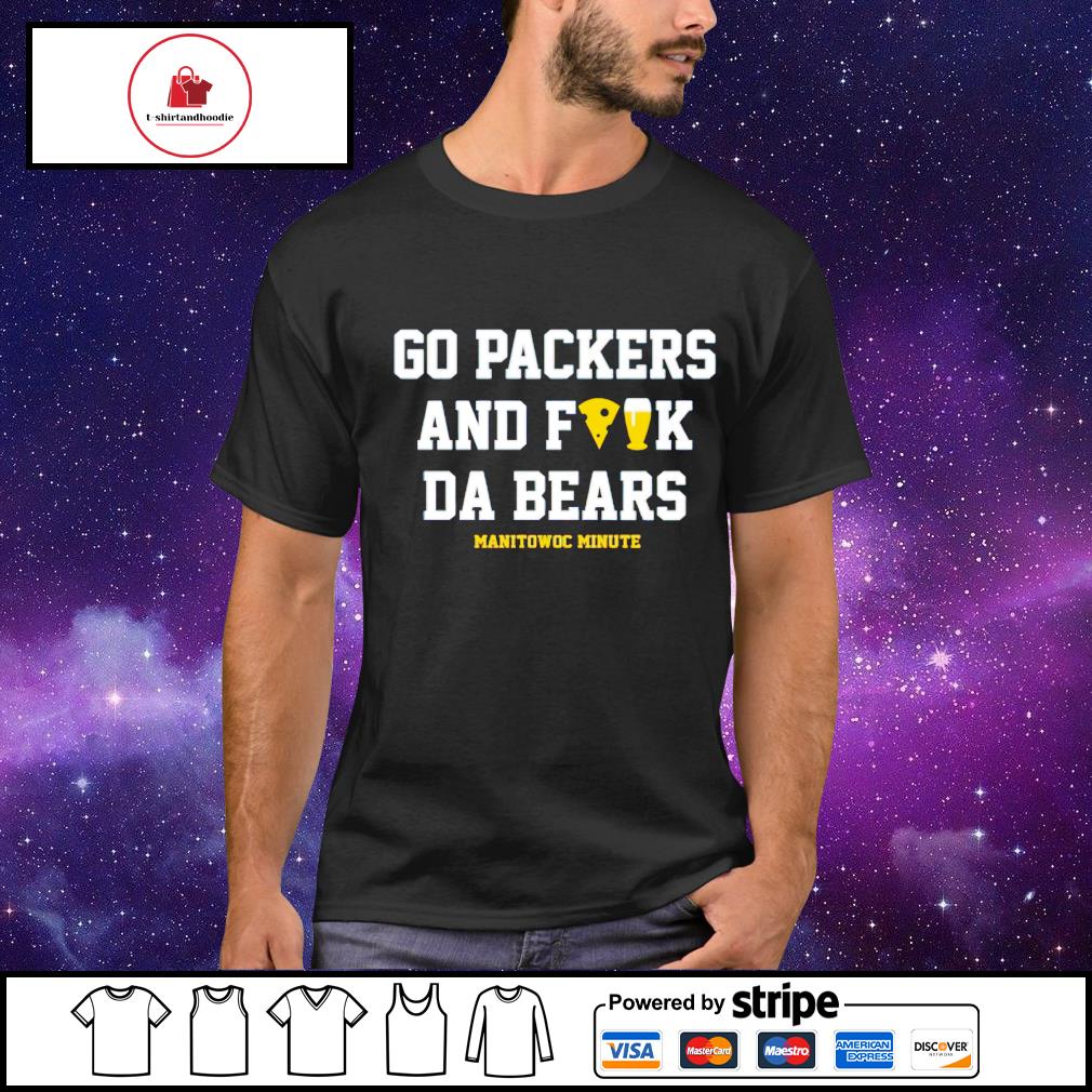 Go Packers And Fuck Da Bears T-Shirt - Teeducks