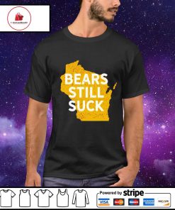 Green Bay Packers Wisconsin Bears still suck shirt