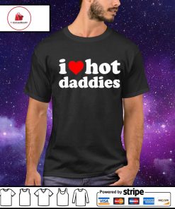 I love hot daddies shirt