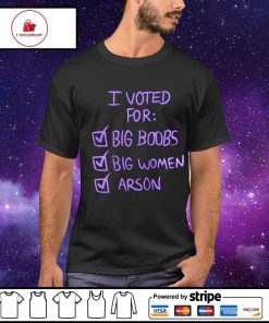 I voted for big boors big women arson shirt