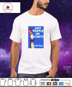Most people are cunts by Dr Seuss shirt