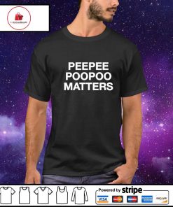 Peepee poopoo matters shirt