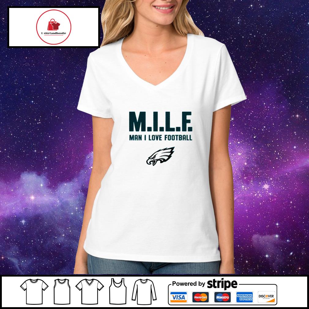 Philadelphia Eagles Milf Man I Love Football Funny T-Shirt - T-shirts Low  Price