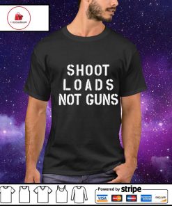 Shoot loads not guns shirt