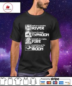 Swift as a coursing river force of a great typhoon strength of a raging fire mysterious as the dark side of the moon shirt