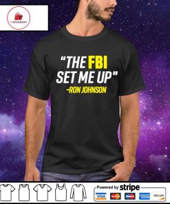 The FBI set me up Ron Johnson shirt