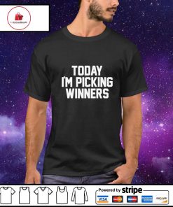 Today I'm picking winners shirt