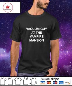 Vacuum guy at the vampire mansion shirt