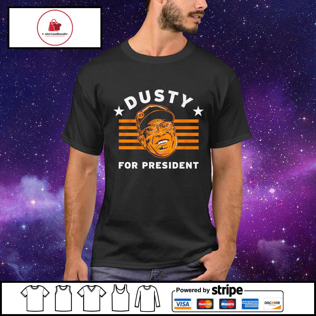 Official Dusty Baker For President shirt, hoodie, tank top